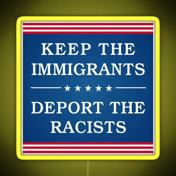 Keep The Immigrants Deport The Racists Bumper RGB Neon Sign
