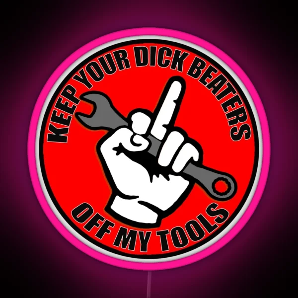 Keep Your Dick Beaters Off My Tools Middle Finger RGB Neon Sign