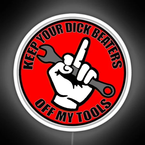 Keep Your Dick Beaters Off My Tools Middle Finger RGB Neon Sign