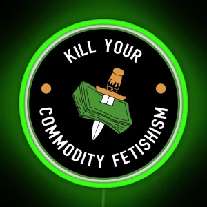 Kill Your Commodity Fetishism RGB Neon Sign