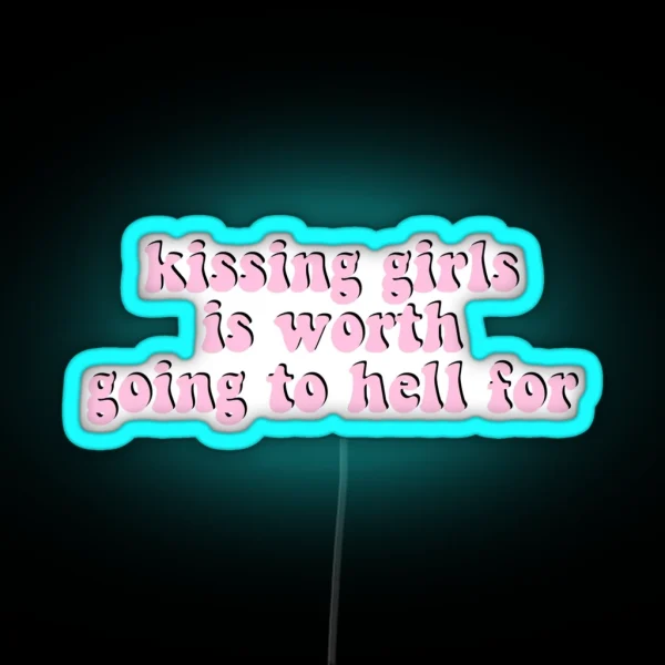 Kissing Girls Is Worth Going To Hell For RGB Neon Sign