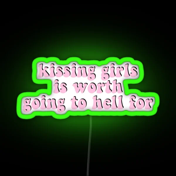 Kissing Girls Is Worth Going To Hell For RGB Neon Sign