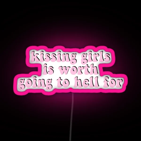 Kissing Girls Is Worth Going To Hell For RGB Neon Sign