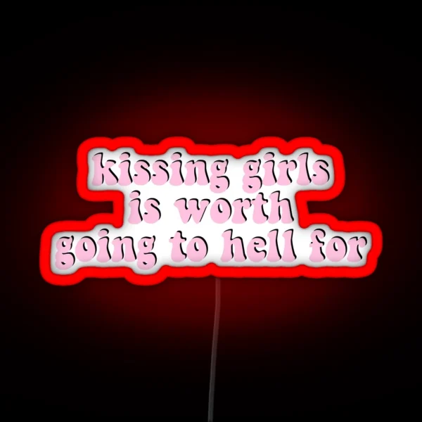 Kissing Girls Is Worth Going To Hell For RGB Neon Sign