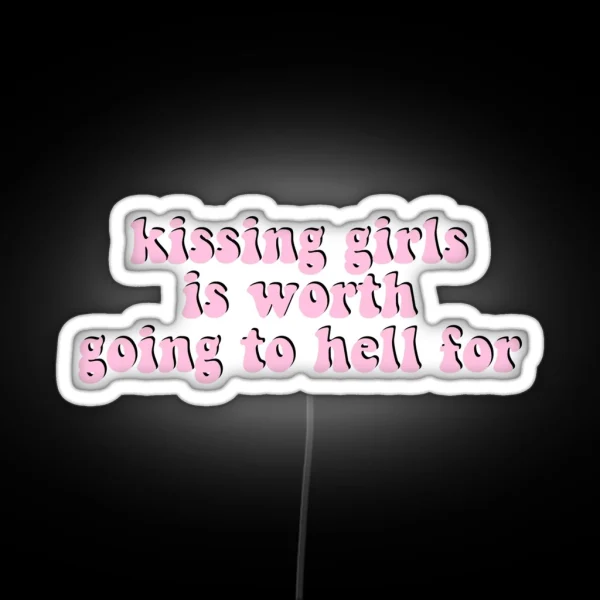 Kissing Girls Is Worth Going To Hell For RGB Neon Sign