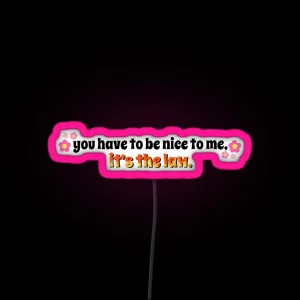 Kurtis Conner 3 You Have To Be Nice To Me It S The Law RGB Neon Sign