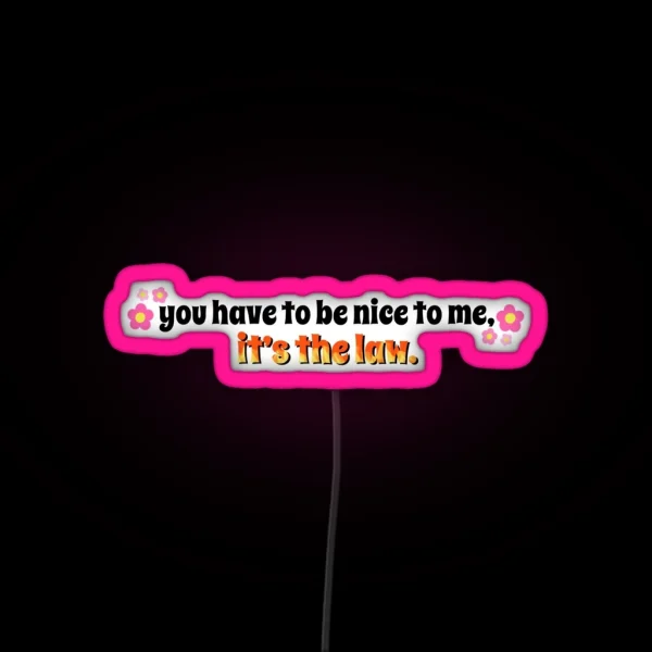 Kurtis Conner 3 You Have To Be Nice To Me It S The Law RGB Neon Sign