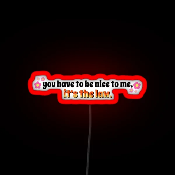 Kurtis Conner 3 You Have To Be Nice To Me It S The Law RGB Neon Sign