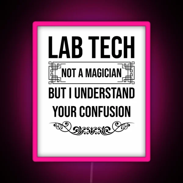 Lab Tech Funny Gift For Laboratory Techs Not A Magician But I Understand Your Confusion Laboratory Technician RGB Neon Sign