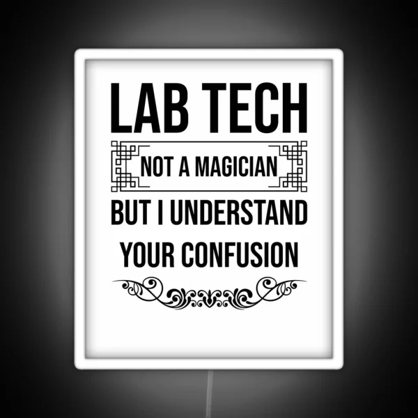 Lab Tech Funny Gift For Laboratory Techs Not A Magician But I Understand Your Confusion Laboratory Technician RGB Neon Sign