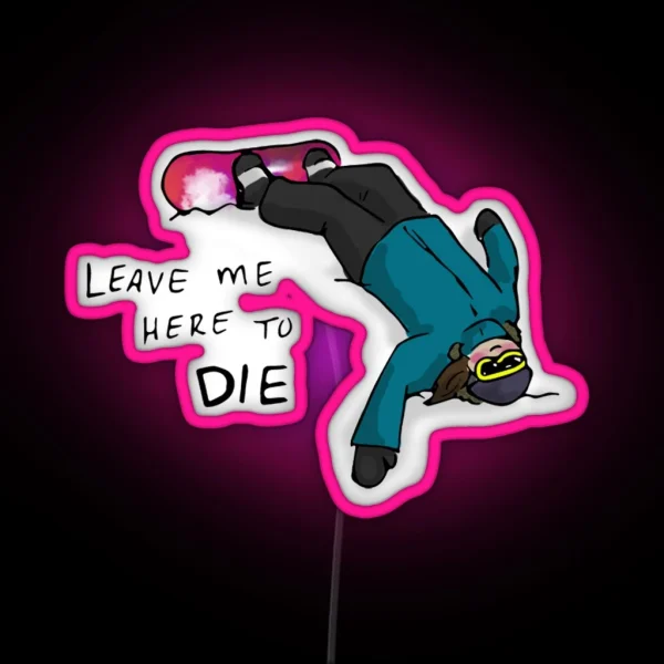 Leave Me Here To Die RGB Neon Sign