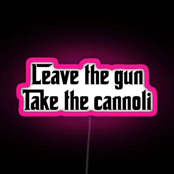 Leave The Gun Take The Cannoli RGB Neon Sign