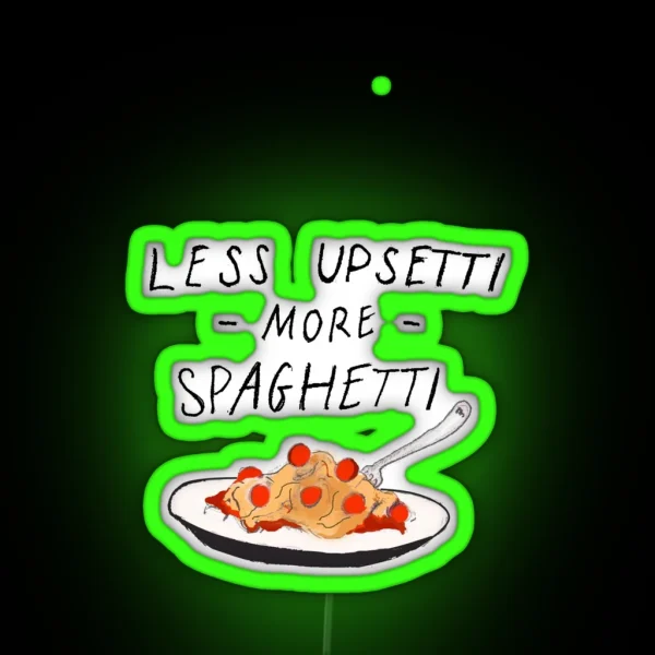 Less Upsetti More Spaghetti RGB Neon Sign