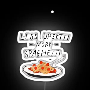 Less Upsetti More Spaghetti RGB Neon Sign