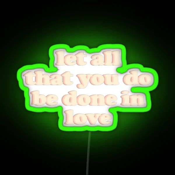 Let All That You Do Be Done In Love RGB Neon Sign