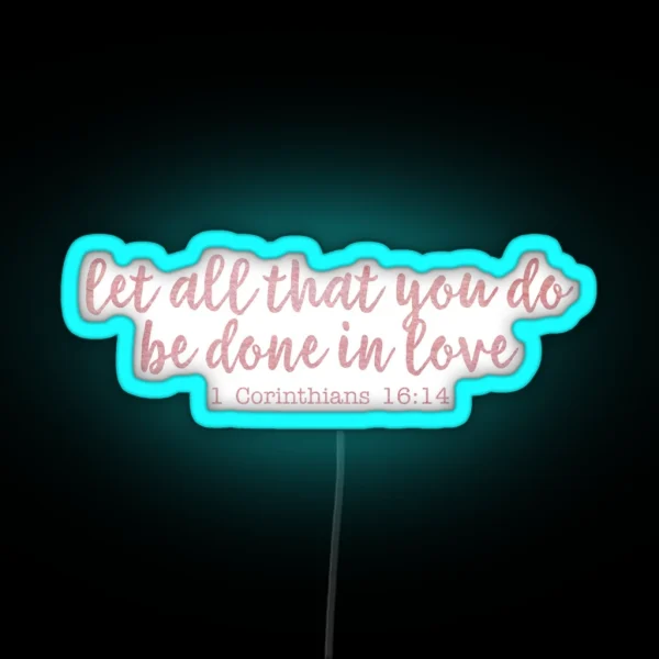 Let All That You Do Be Done In Love RGB Neon Sign
