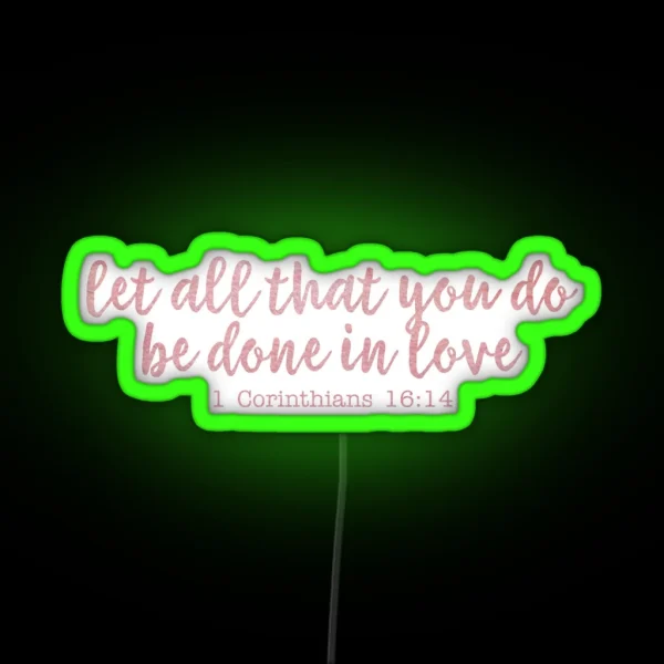 Let All That You Do Be Done In Love RGB Neon Sign