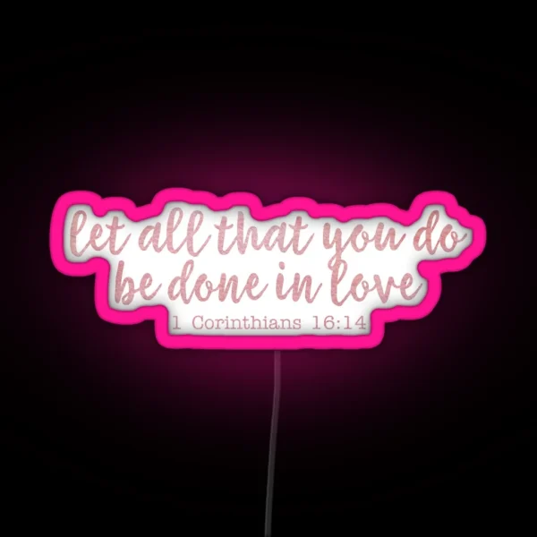 Let All That You Do Be Done In Love RGB Neon Sign