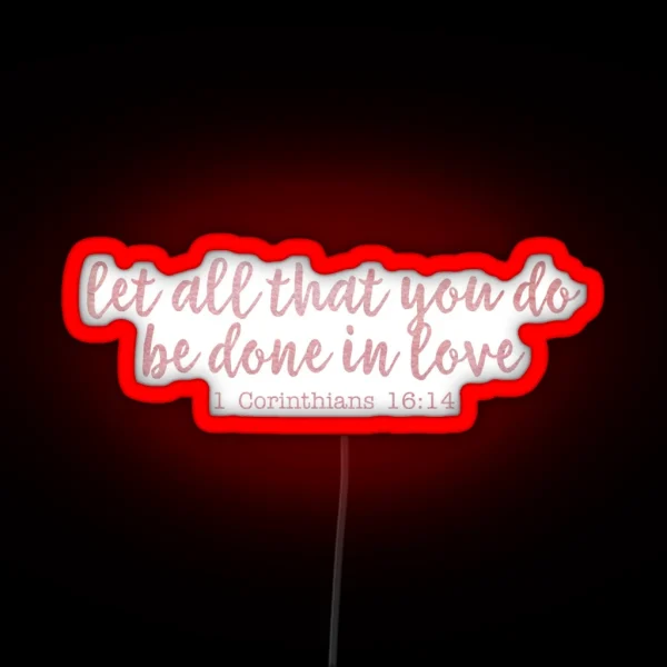 Let All That You Do Be Done In Love RGB Neon Sign