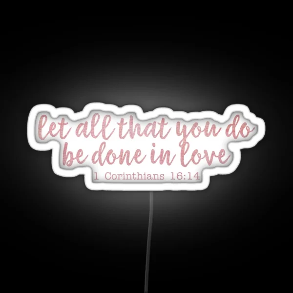 Let All That You Do Be Done In Love RGB Neon Sign