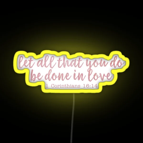 Let All That You Do Be Done In Love RGB Neon Sign