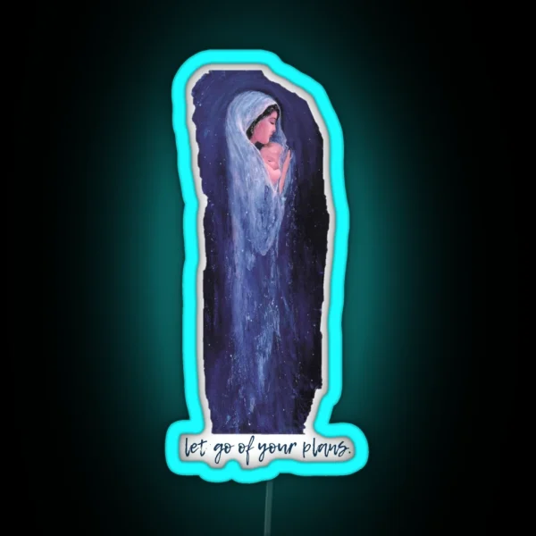 Let Go Of Your Plans Mary RGB Neon Sign
