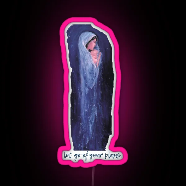 Let Go Of Your Plans Mary RGB Neon Sign