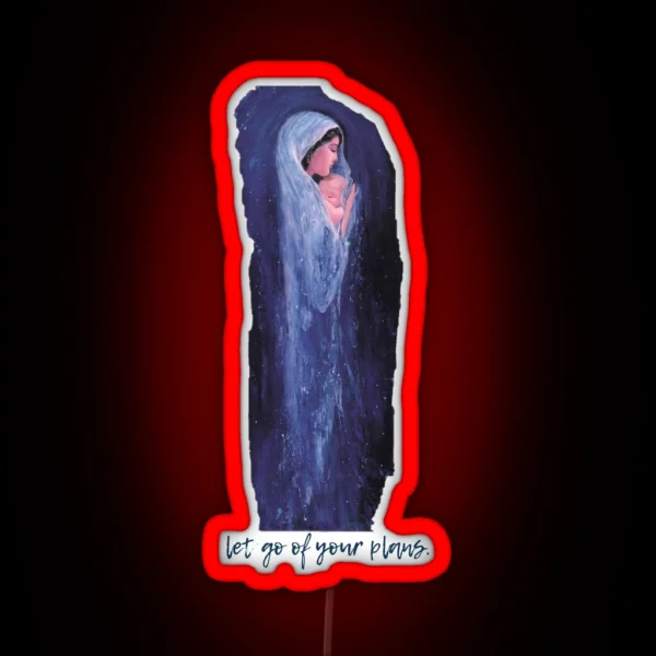Let Go Of Your Plans Mary RGB Neon Sign