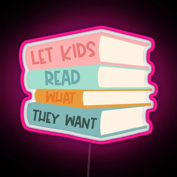 Let Kids Read What They Want RGB Neon Sign