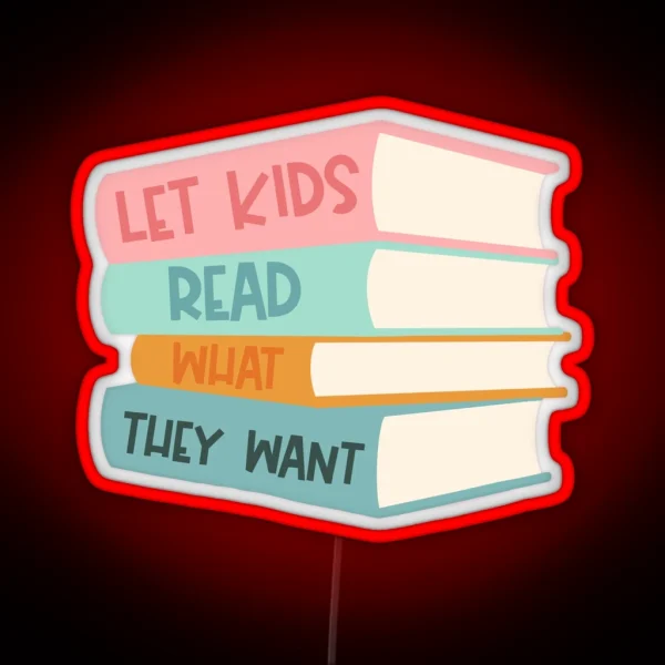 Let Kids Read What They Want RGB Neon Sign