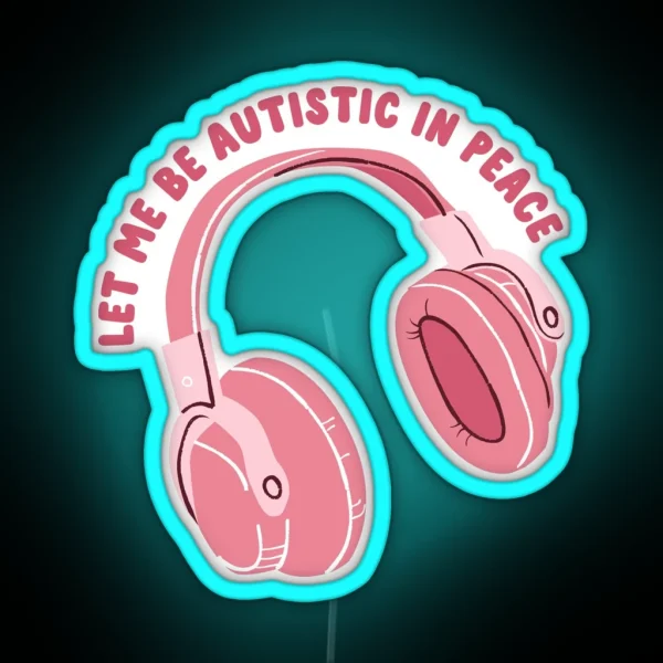 Let Me Be Autistic In Peace RGB Neon Sign