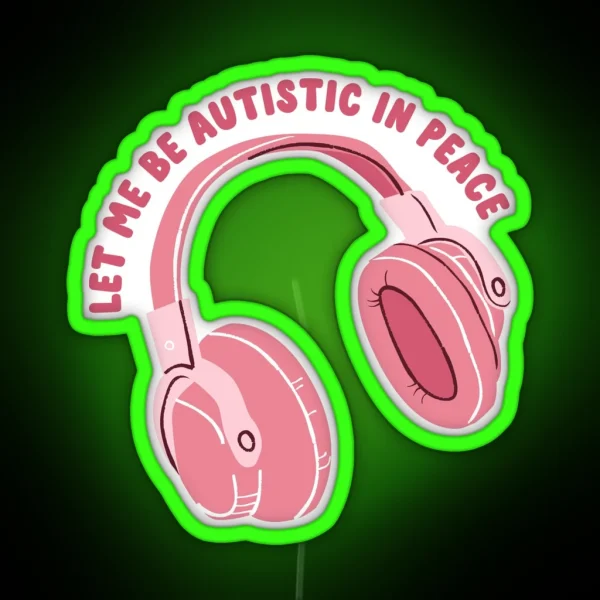 Let Me Be Autistic In Peace RGB Neon Sign