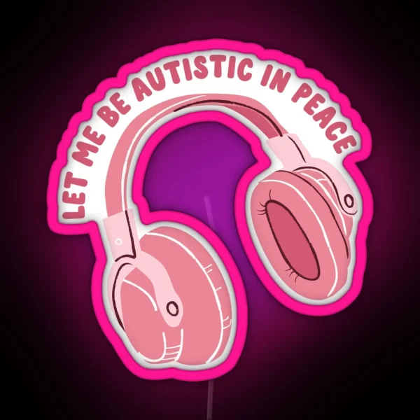 Let Me Be Autistic In Peace RGB Neon Sign