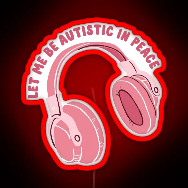 Let Me Be Autistic In Peace RGB Neon Sign