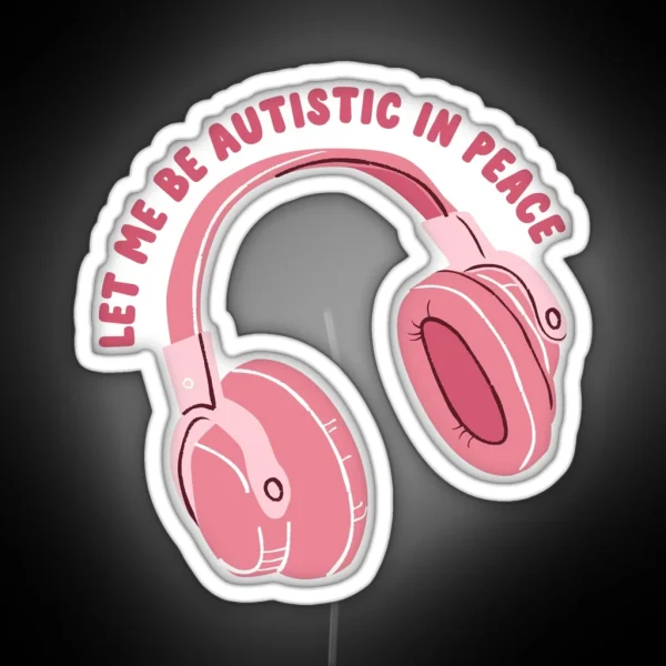 Let Me Be Autistic In Peace RGB Neon Sign