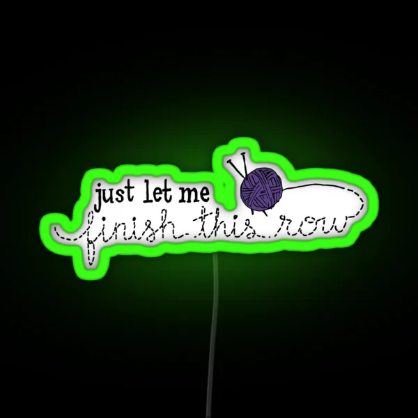 Let Me Finish Knitting RGB Neon Sign