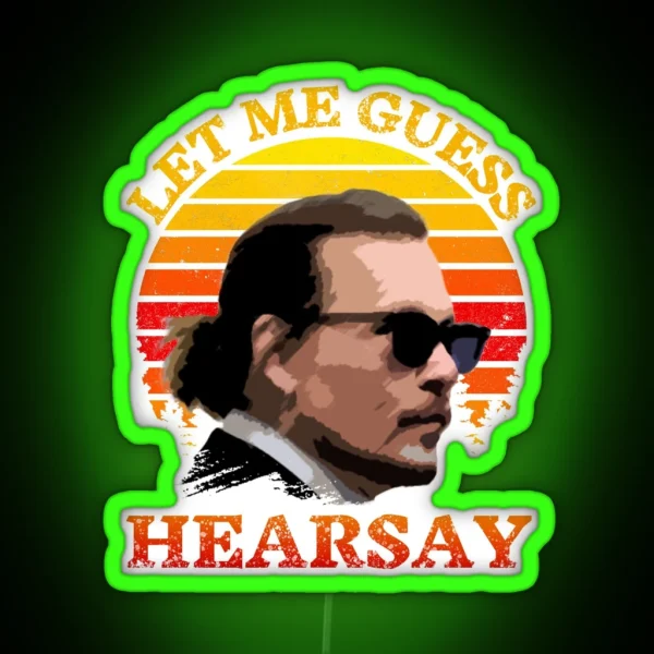 Let Me Guess Hearsay Depp RGB Neon Sign