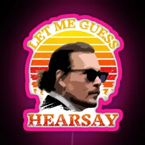 Let Me Guess Hearsay Depp RGB Neon Sign