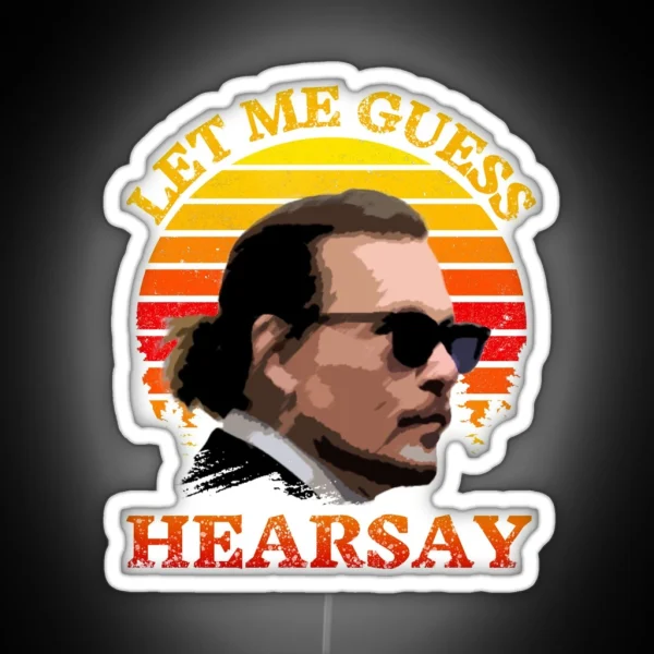 Let Me Guess Hearsay Depp RGB Neon Sign