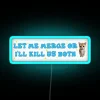 Let Me Merge Or I'll Kill Us Both Meme Neon Sign