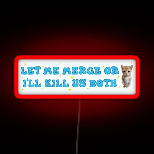 Let Me Merge Or I Ll Kill Us Both Funny Meme Bumper RGB Neon Sign