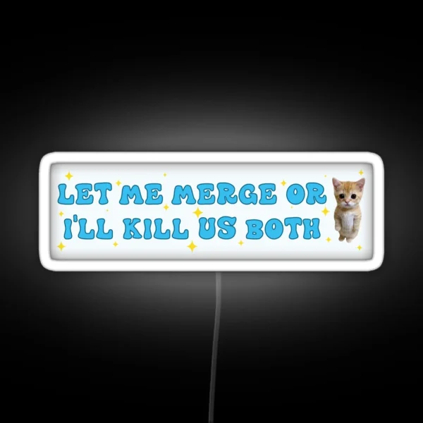 Let Me Merge Or I Ll Kill Us Both Funny Meme Bumper RGB Neon Sign