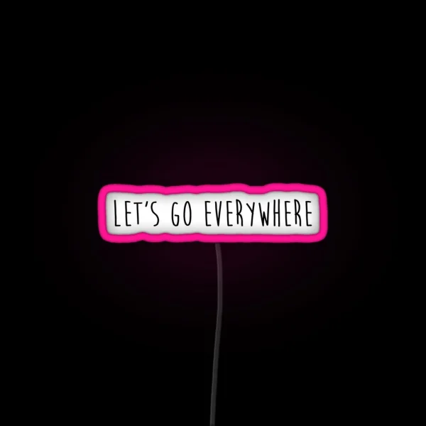 Let S Go Everywhere RGB Neon Sign