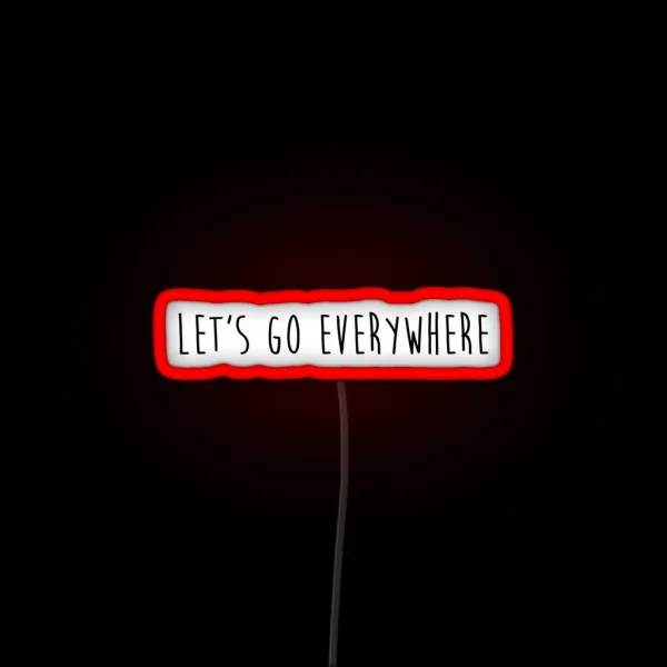 Let S Go Everywhere RGB Neon Sign