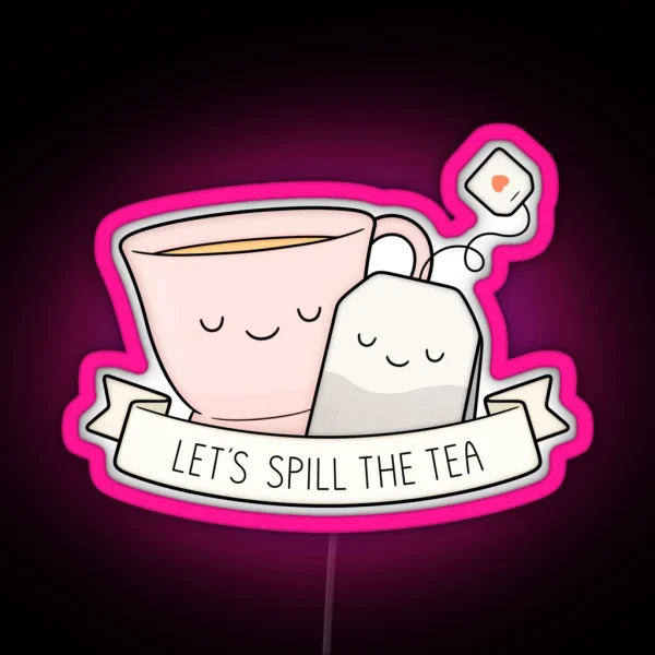 Let S Spill The Tea RGB Neon Sign