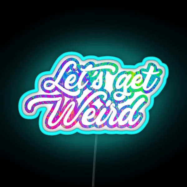 Lets Get Weird RGB Neon Sign