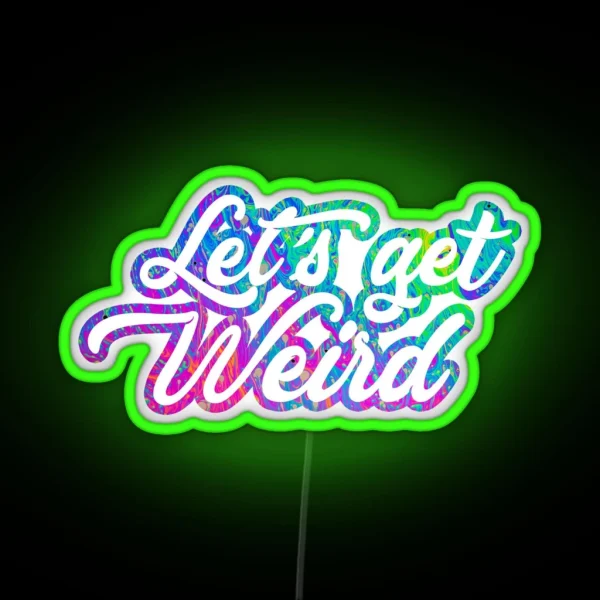 Lets Get Weird RGB Neon Sign