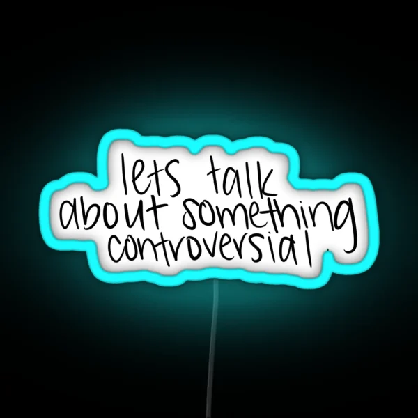 Lets Talk About Something Controversial RGB Neon Sign
