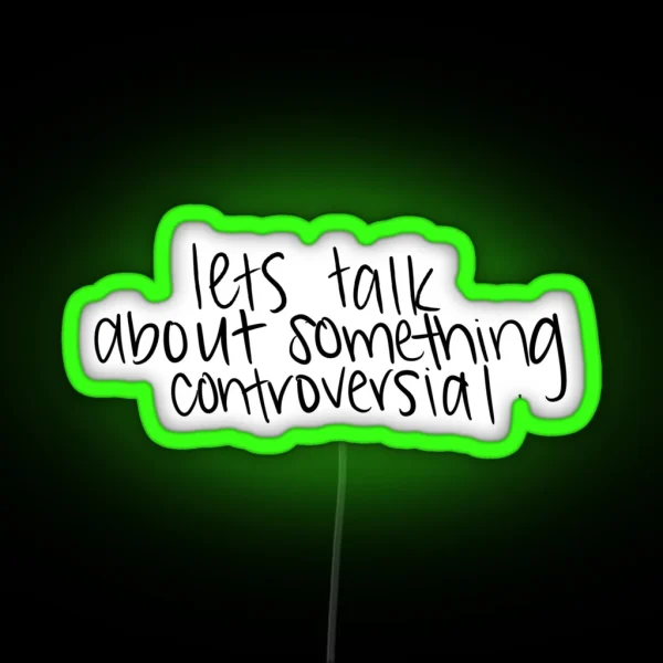 Lets Talk About Something Controversial RGB Neon Sign