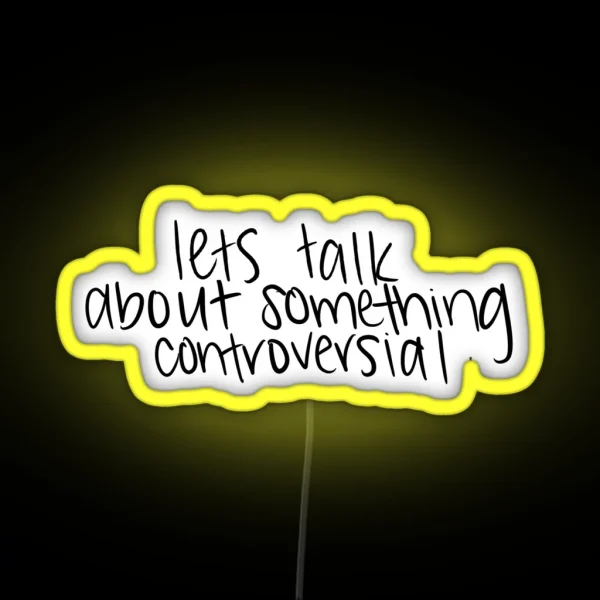 Lets Talk About Something Controversial RGB Neon Sign